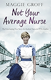 Not your Average Nurse: The Entertaining True Story of a Student Nurse in 1970s London