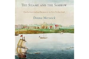 The Shame and the Sorrow: Dutch-Amerindian Encounters in New Netherland (Early American Studies)