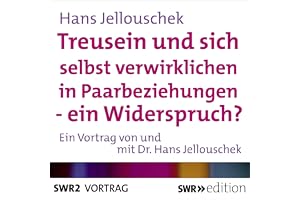 Treusein und sich selbst verwirklichen in Paarbeziehungen - ein Widerspruch?