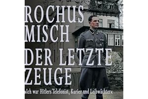 Der letzte Zeuge: Ich war Hitlers Telefonist, Kurier und Leibwächter