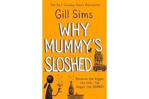 Why Mummy’s Sloshed: The latest laugh-out-loud book by the Sunday Times Number One Bestselling Author