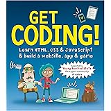 Get Coding! Learn HTML, CSS, and JavaScript and Build a Website, App, and Game: 1