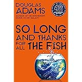 So Long, and Thanks for All the Fish: Volume Four in the Trilogy of Five (The Hitchhiker's Guide to the Galaxy)