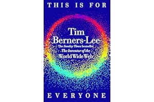This Is for Everyone: The Captivating Memoir from the Inventor of the World Wide Web
