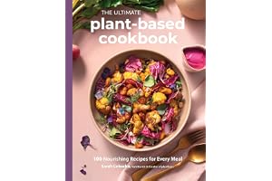 The Ultimate Plantbased Cookbook 100 Nourishing Recipes For Every Meal