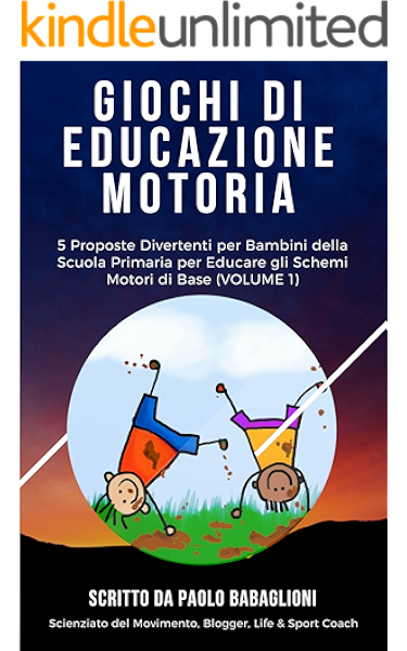 Giochi Di Educazione Motoria 5 Proposte Divertenti Per Bambini Della Scuola Primaria Per Educare Gli Schemi Motori Di Base Ebook Babaglioni Paolo Amazon It Kindle Store