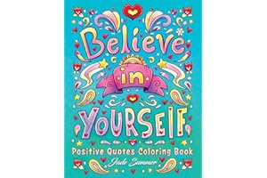 Positive Quotes: An Inspirational Coloring Book for Adults, Teens, and Kids with Positive Affirmations, Motivational Sayings, and More! (Inspirational Coloring Books)