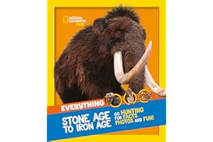 Everything: Stone Age to Iron Age: Go hunting for facts, photos and fun! (National Geographic Kids)