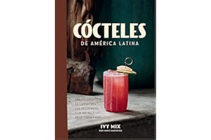 Cócteles de América Latina / Spirits of Latin America: Una celebracion de la cultura y sus destilados, con 100 recetas de leyenda y mas / A ... With 100 Recipes from Leyenda & Beyond