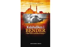 Kalabaliken i Bender : Karl XII:s turkiska äventyr