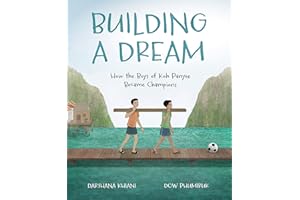 Building a Dream: How the Boys of Koh Panyee Became Champions (Spectacular Steam for Curious Readers (Sscr))
