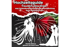 Hochzeitsguide: Trau Dich ohne Stress – easy Vorbereitung, Durchführung und Nachbereitung Eures schönsten Tages!