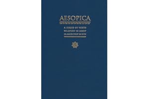 Aesopica: A Series of Texts Relating to Aesop or Ascribed to Him: A Series of Texts Relating to Aesop or Ascribed to Him or Closely Connected with the ... That Bears His Name: Greek and Latin Texts
