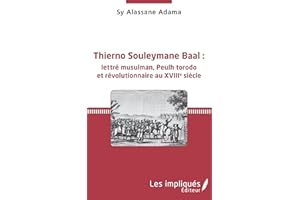 Thierno Souleymane Baal :lettré musulman, Peulh torodo et révolutionnaire au XVIIIe siècle