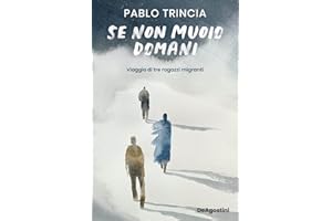 Se non muoio domani. Viaggio di tre ragazzi migranti