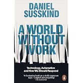 A World Without Work: Technology, Automation and How We Should Respond