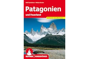 Patagonien: und Feuerland. 53 Touren mit GPS-Tracks (Rother Wanderführer)