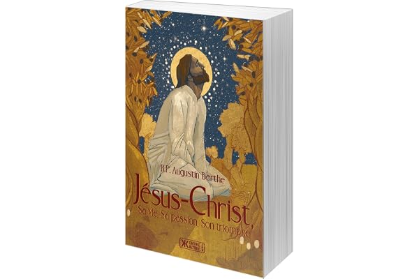 Jésus-Christ, sa vie, sa passion, son triomphe