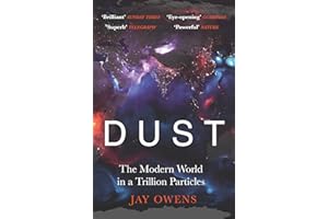 Dust: The Modern World in a Trillion Particles