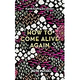 How to Come Alive Again: A guide to killing your monsters