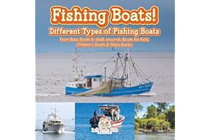Fishing Boats! Different Types of Fishing Boats : From Bass Boats to Walk-arounds (Boats for Kids) - Children's Boats & Ships Books