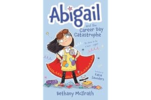 Abigail and the Career Day Catastrophe: It’s Time to Be a Hero... Right? (Christian fiction novel exploring grace and being good. Great gift for kids ages 7-11/ middle grade.)