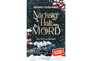 Nächster Halt: Mord. Ein Weihnachtskrimi: Cosy Crime trifft auf Krimi-Klassiker: Mord im weihnachtlichen Luxuszug mit Flair der Zwanziger Jahre. Raffinierter All-Age-Krimi voller Weihnachtsstimmung