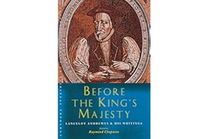 Before the King's Majesty: Lancelot Andrewes and His Writings (Canterbury Studies in Spiritual Theology)