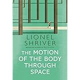 The Motion of the Body Through Space: From the award-winning author of We Need to Talk About Kevin