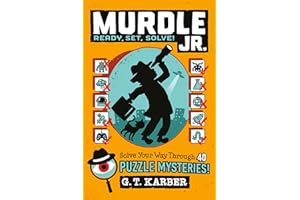Murdle Jr.: Ready, Set, Solve!: Solve Your Way Through 40 Puzzle Mysteries!