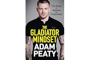 The Gladiator Mindset: Push Your Limits. Overcome Challenges. Achieve Your Goals.