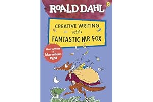 Roald Dahl Creative Writing with Fantastic Mr Fox: How to Write a Marvellous Plot