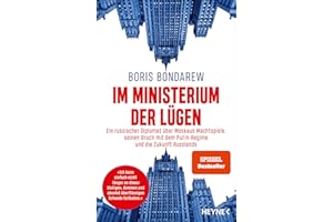 Im Ministerium der Lügen: Ein russischer Diplomat über Moskaus Machtspiele, seinen Bruch mit dem Putin-Regime und die Zukunft Russlands