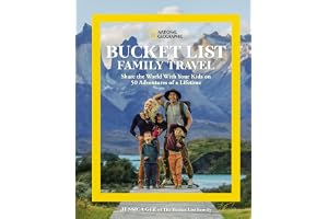National Geographic Bucket List Family Travel: Share the World With Your Kids on 50 Adventures of a Lifetime
