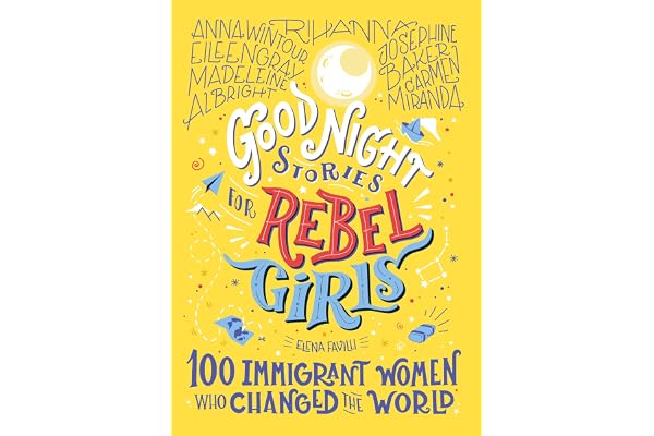 Good Night Stories for Rebel Girls: 100 Immigrant Women Who Changed the World
