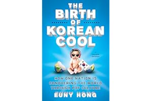 Birth of Korean Cool: How One Nation Is Conquering the World Through Pop Culture
