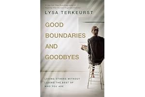 Good Boundaries and Goodbyes: Loving Others Without Losing the Best of Who You Are