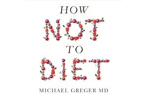 How Not to Diet: The Groundbreaking Science of Healthy, Permanent Weight Loss