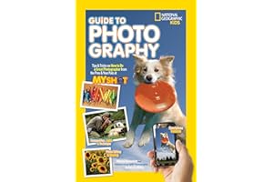 Guide to Photography: Tips & Tricks on How to Be a Great Photographer From the Pros & Your Pals at My Shot (National Geographic Kids)