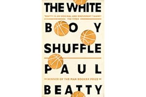 The White Boy Shuffle: From the Man Booker prize-winning author of The Sellout