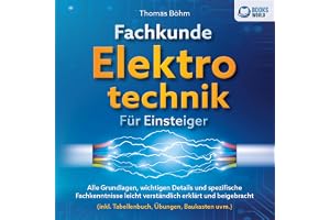 Fachkunde Elektrotechnik für Einsteiger: Alle Grundlagen, wichtigen Details und spezifische Fachkenntnisse leicht verständlic