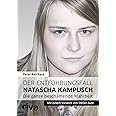 Der Entführungsfall Natascha Kampusch: Die ganze beschämende Wahrheit