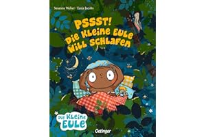 Pssst! Die kleine Eule will schlafen: Beruhigendes Einschlaf-Bilderbuch über Freundschaft und Ruhe für Kinder ab 3 Jahren (Die kleine Eule und ihre Freunde)