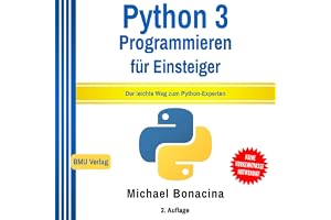 Python 3: Programmieren für Einsteiger: Der leichte Weg zum Python-Experten: Einfach Programmieren lernen 2