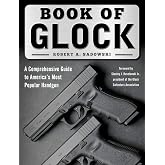 Book of Glock: A Comprehensive Guide to America's Most Popular Handgun