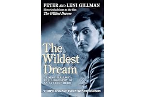 The Wildest Dream: George Mallory: The Biography of an Everest Hero