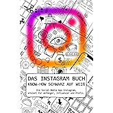 DAS INSTAGRAM BUCH | KNOW-HOW SCHWARZ AUF WEIß: Die Social Media App Instagram, erklärt für Anfänger, Influencer und Profis.