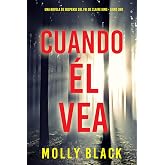Cuando &eacute;l vea (Una novela de suspense del FBI de Claire King - Libro uno)