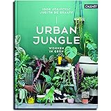 Urban Jungle - Wohnen in Grün: Dekorieren und stylen mit Pflanzen