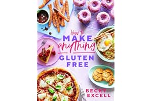 How to Make Anything Gluten Free: Over 100 Recipes for Everything from Home Comforts to Fakeaways, Cakes to Dessert, Brunch to Bread
